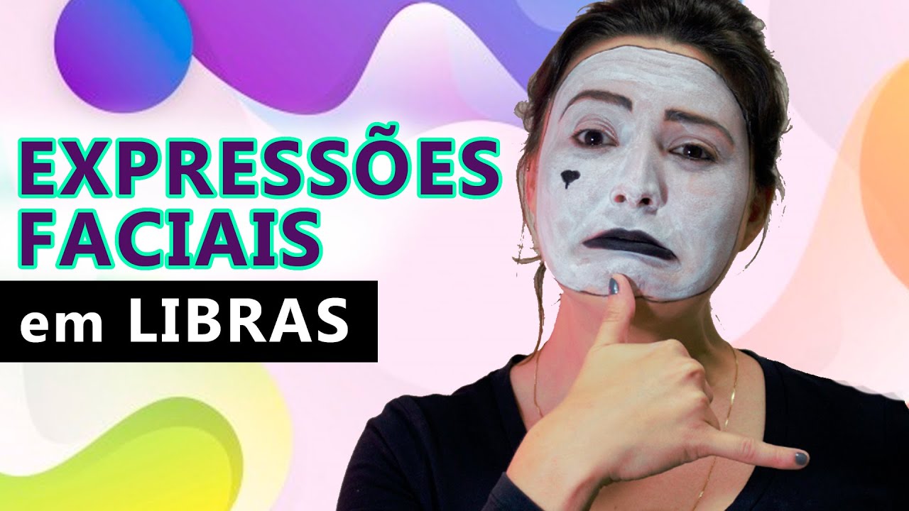 EXPRESSÕES FACIAIS EM LIBRAS: AULA PRÁTICA COM EXEMPLOS