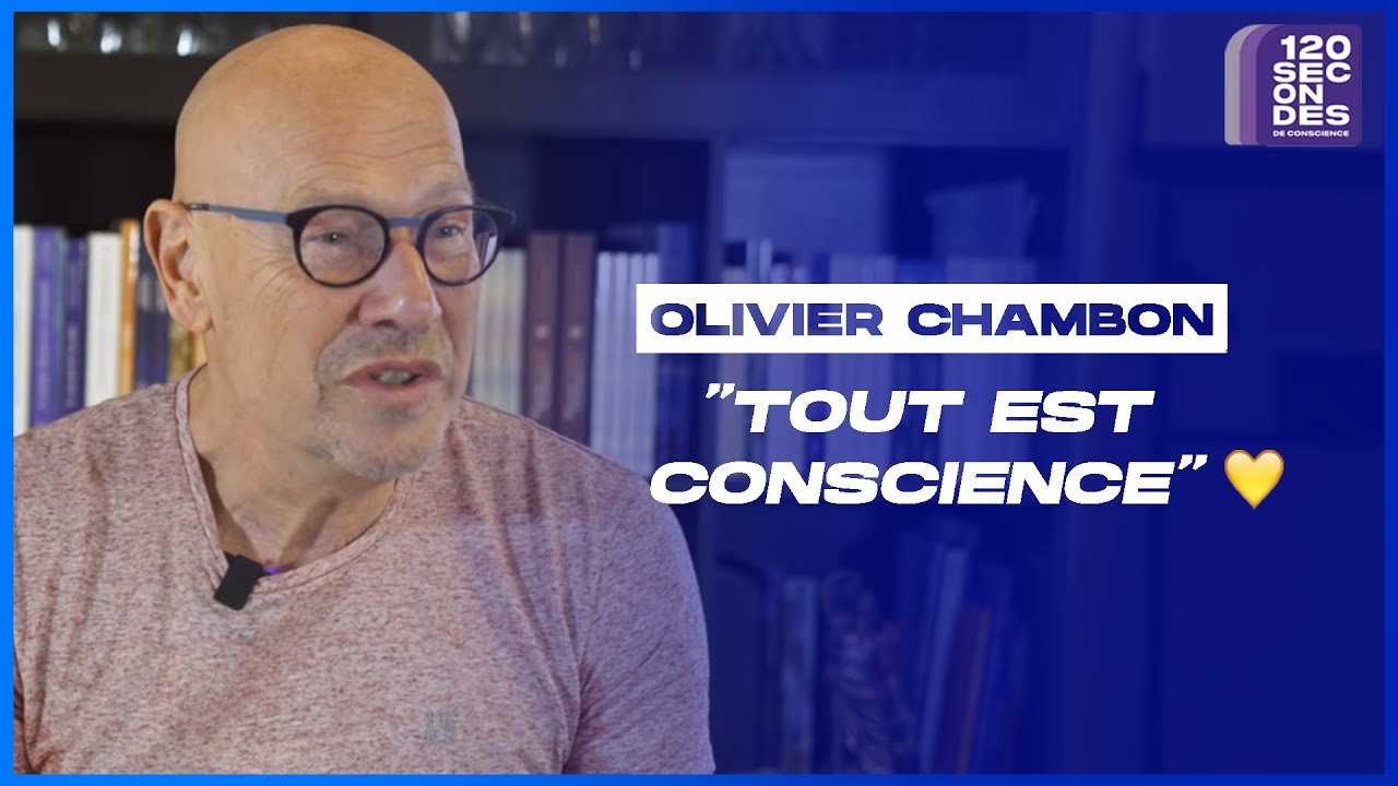 Olivier Chambon: «Tout est conscience» [120 secondes de conscience]