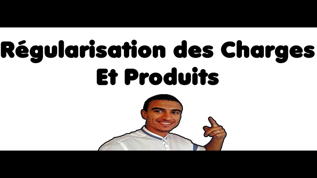 Compta DARIJA : Régularisation des Charges et Pdt Partie 1 : Ahmed Fettah