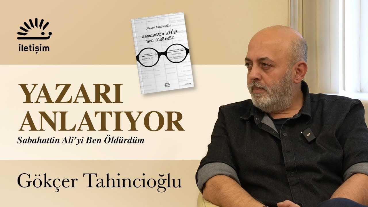 Yazarı Anlatıyor -Gökçer Tahincioğlu ''Sabahattin Ali'yi Ben Öldürdüm''