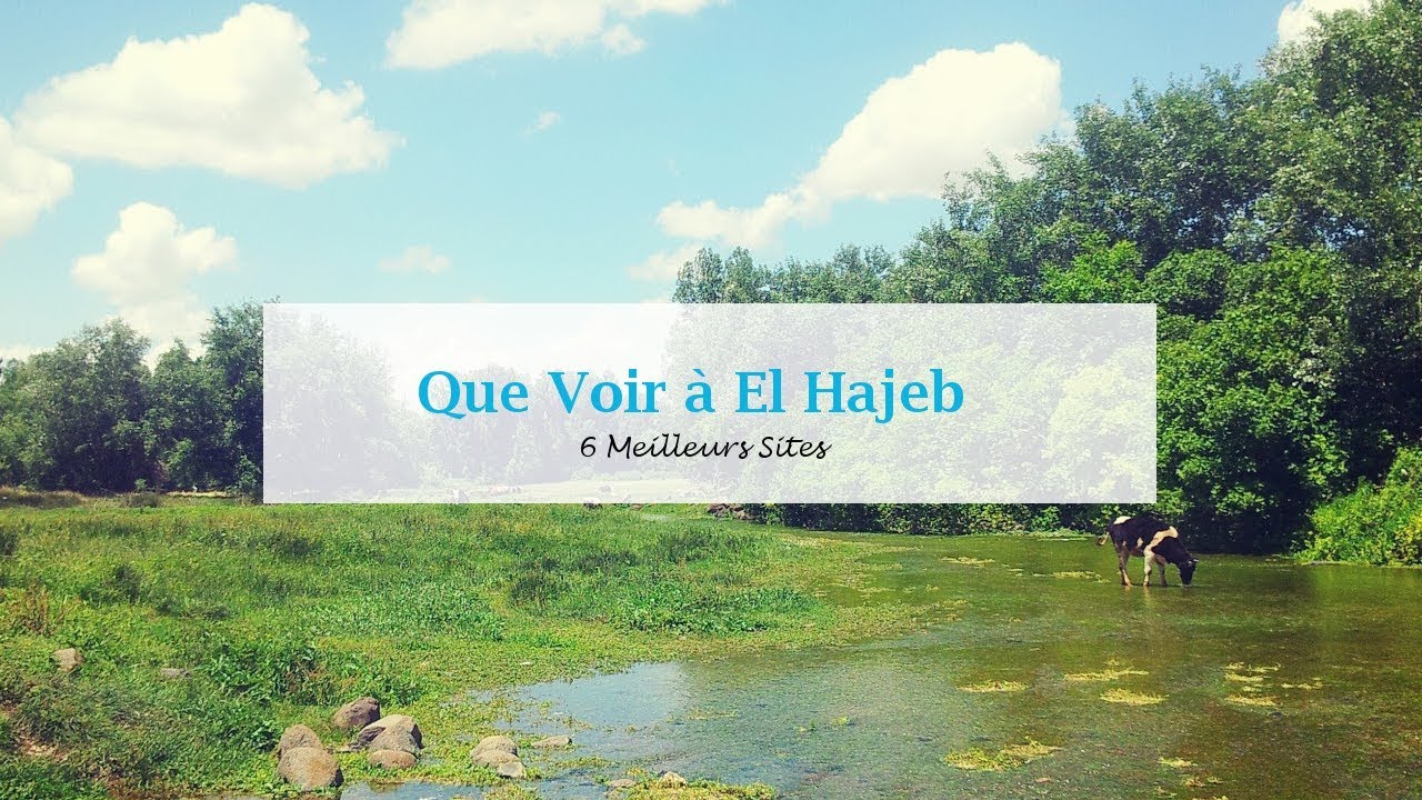 Que Voir &agrave; EL Hajeb: 6 Meilleurs Sites | افضل ما في الحاجب