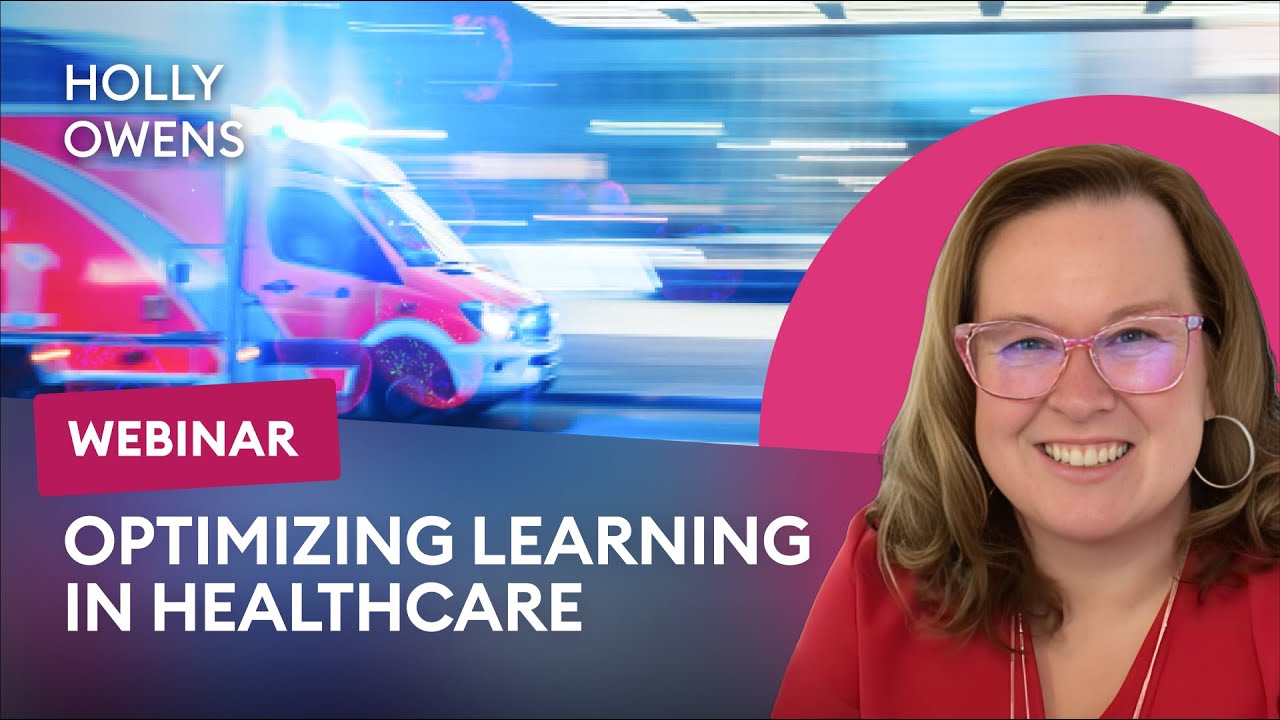 Optimize Learning in Healthcare with Instructional Design Best Practices - Holly Owens