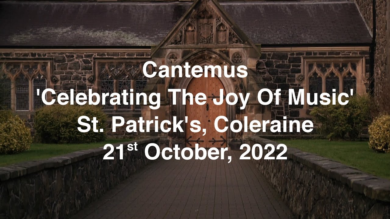 Cantemus - 'Celebrating The Joy Of Music' - St. Patrick's Church, Coleraine. Friday 21st Oct. 2022