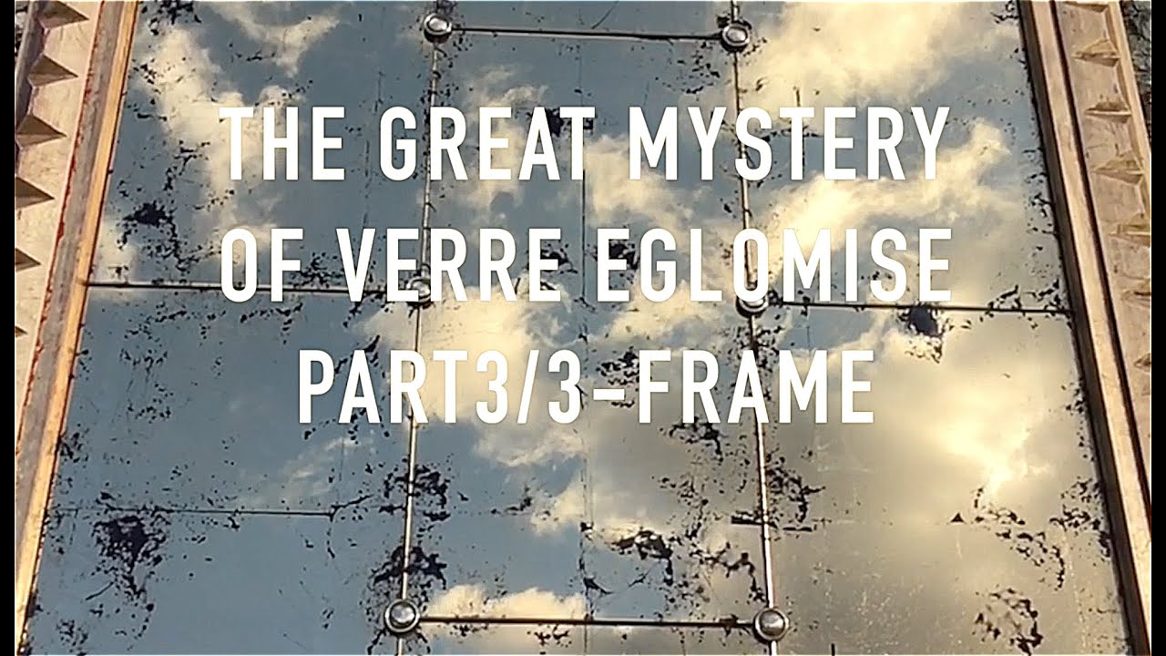 The great mystery of Verre eglomise Part 3/3- frame