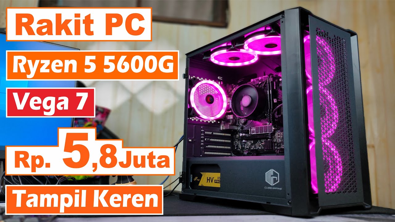 Rakit PC Ryzen 5 5600G di 5 Jutaan Upgradeable + Tampil Simpel