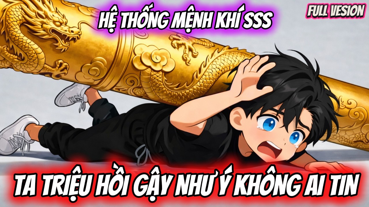 FULL Version | HỆ THỐNG MỆNH KHÍ SSS - TA TRIỆU HỒI GẬY NHƯ Ý KHÔNG AI TIN | Mèo Dịch Phim