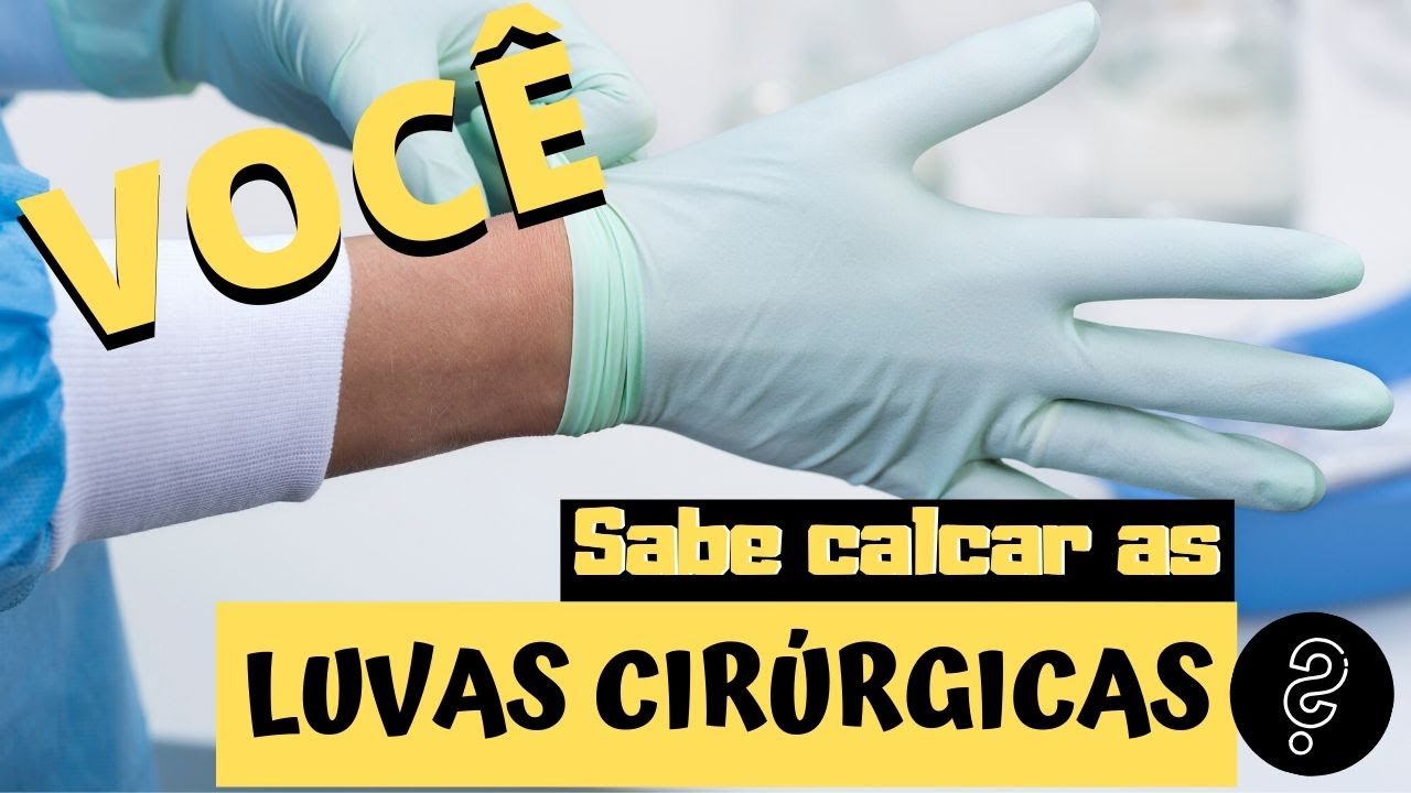 LUVAS CIRÚRGICAS  - VOCÊ SABE CALÇAR?