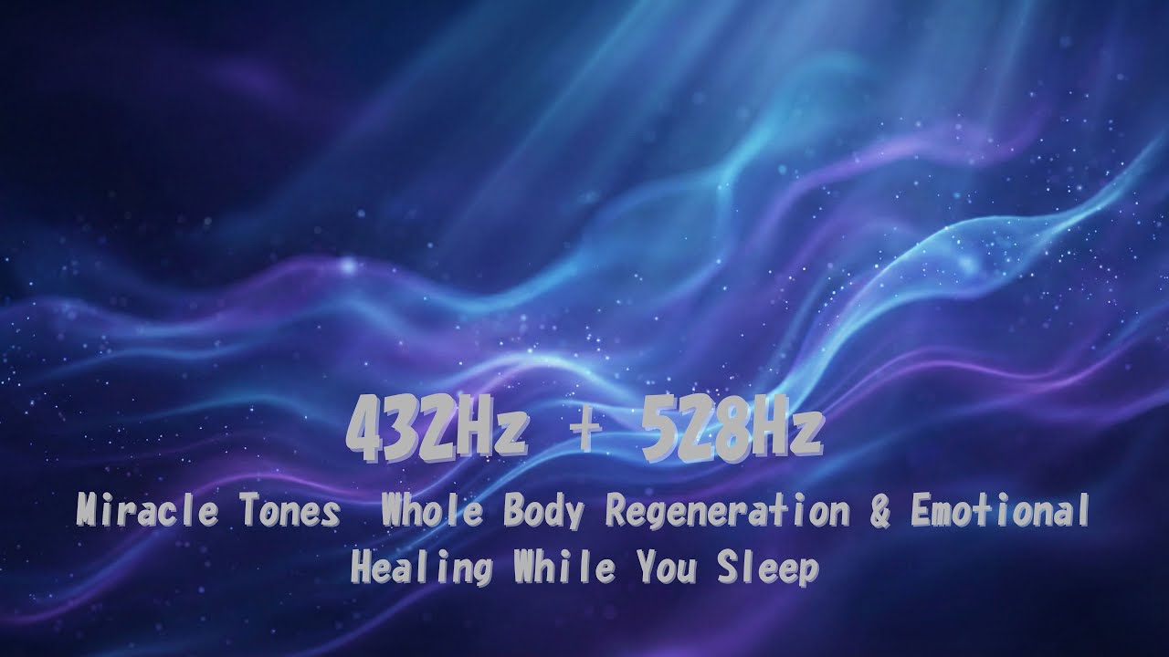 432Hz + 528Hz Miracle Tones  Whole Body Regeneration & Emotional Healing While You Sleep