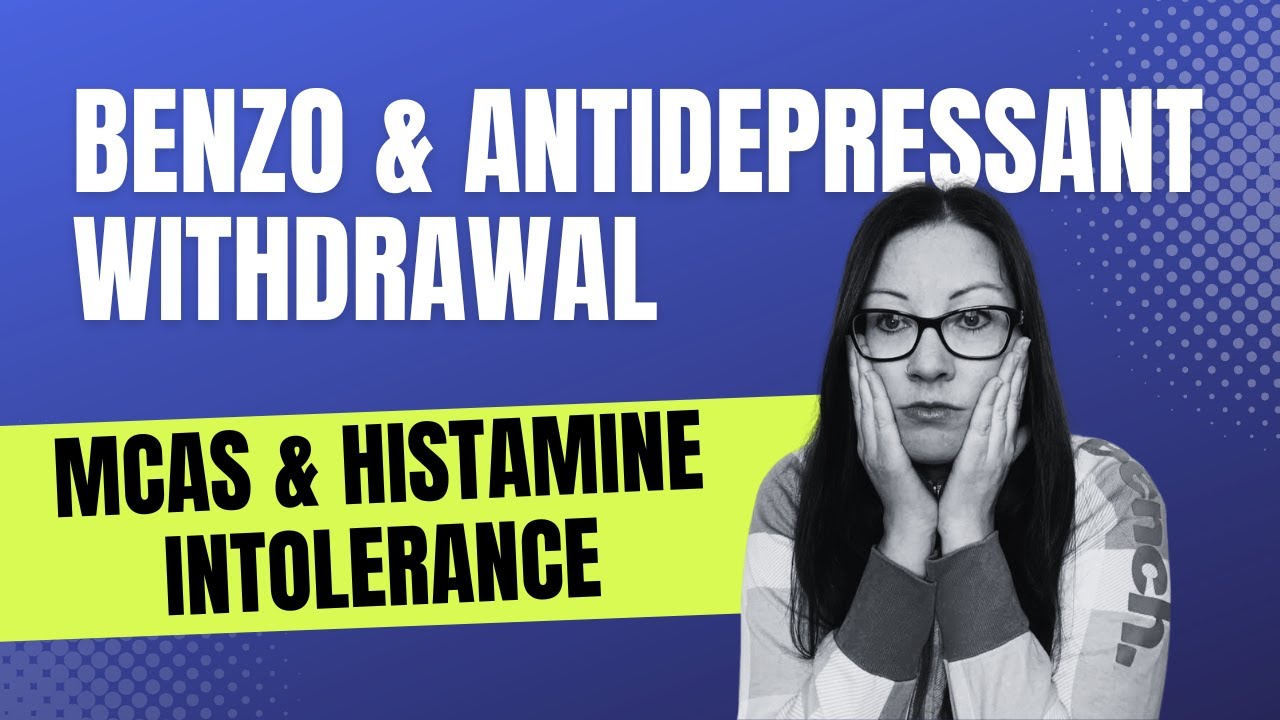 Benzo & Antidepressant Withdrawal:  MCAS & Histamine Intolerance