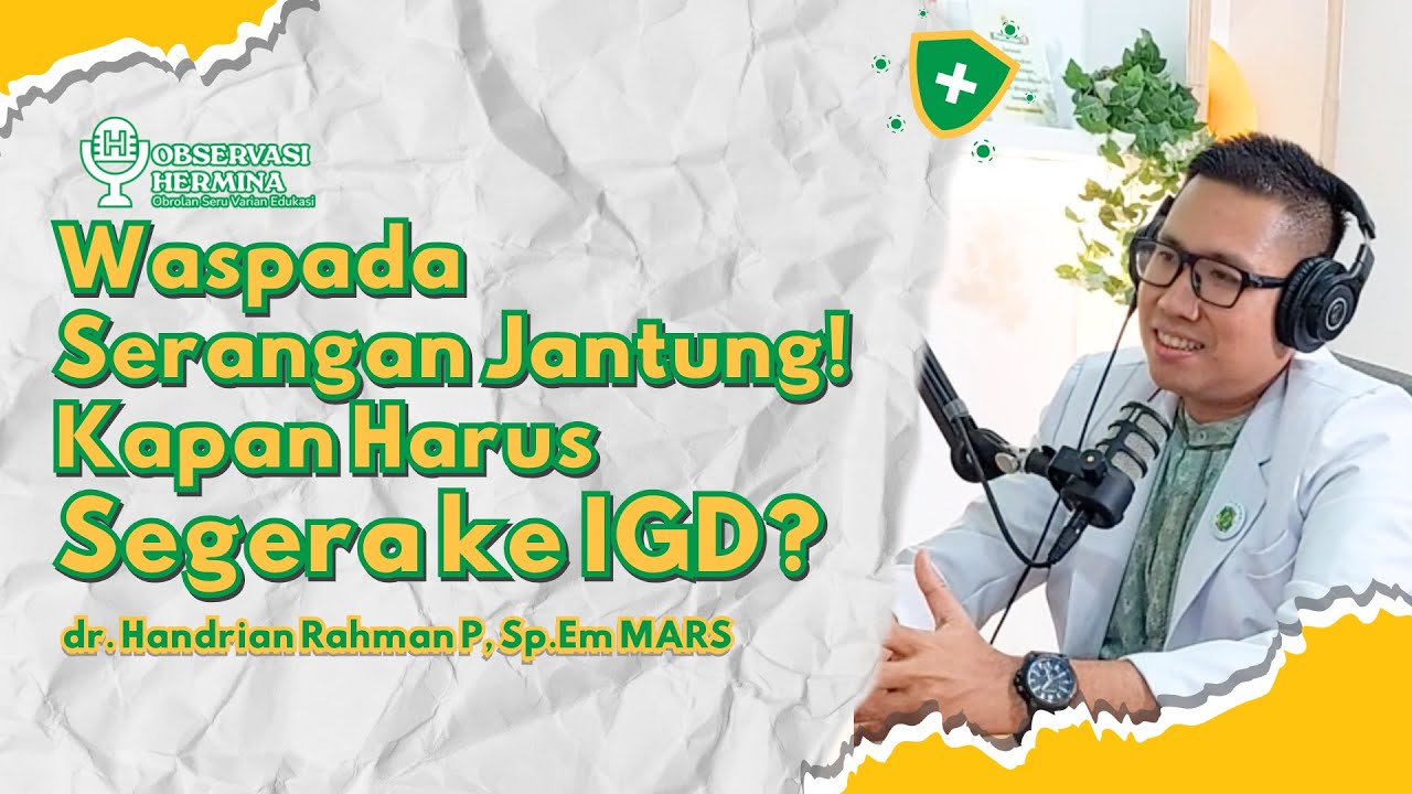 Waspada Serangan Jantung! Kapan harus ke IGD? - dr. Handrian Rahman, Sp.Em, MARS