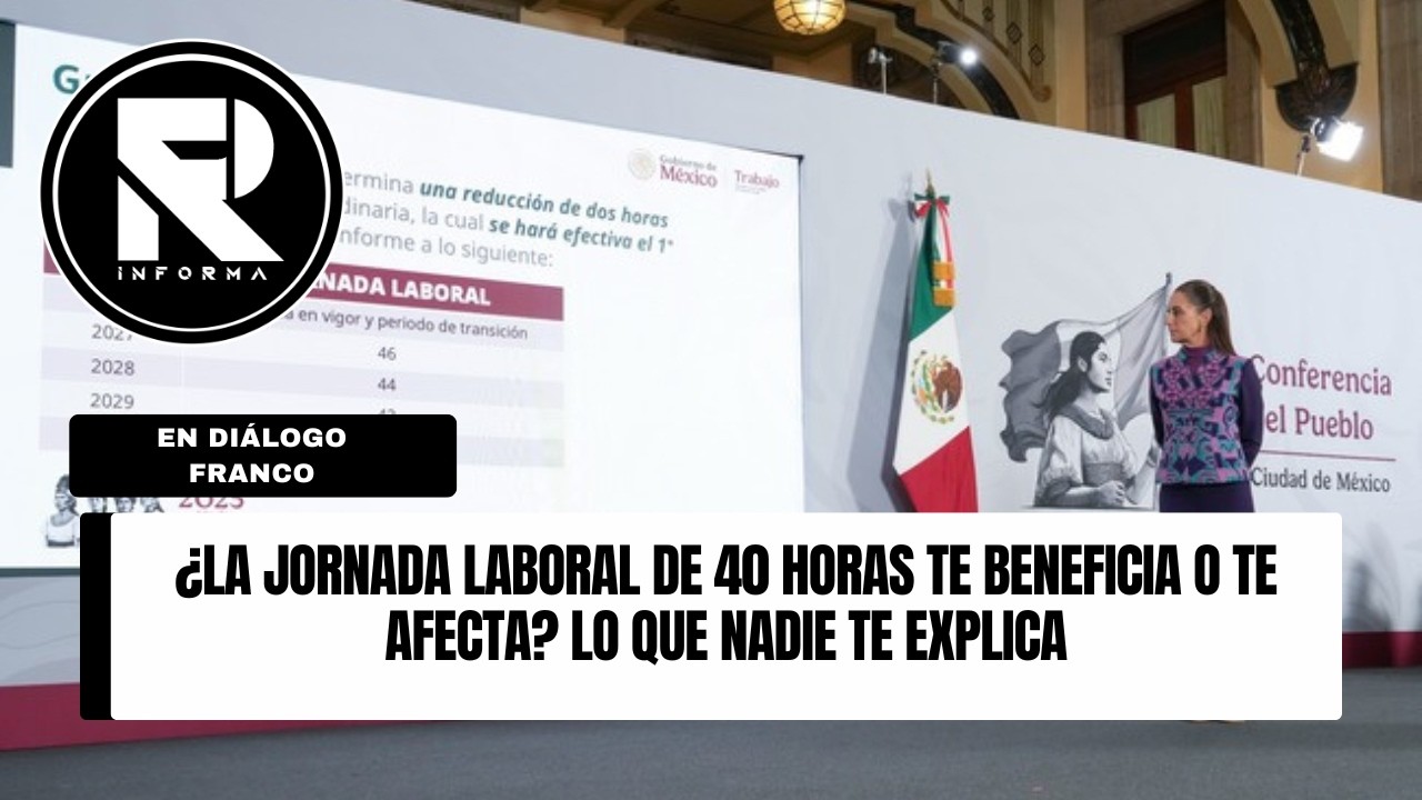 ¿LA JORNADA LABORAL DE 40 HORAS TE BENEFICIA O TE AFECTA? LO QUE NADIE TE EXPLICA