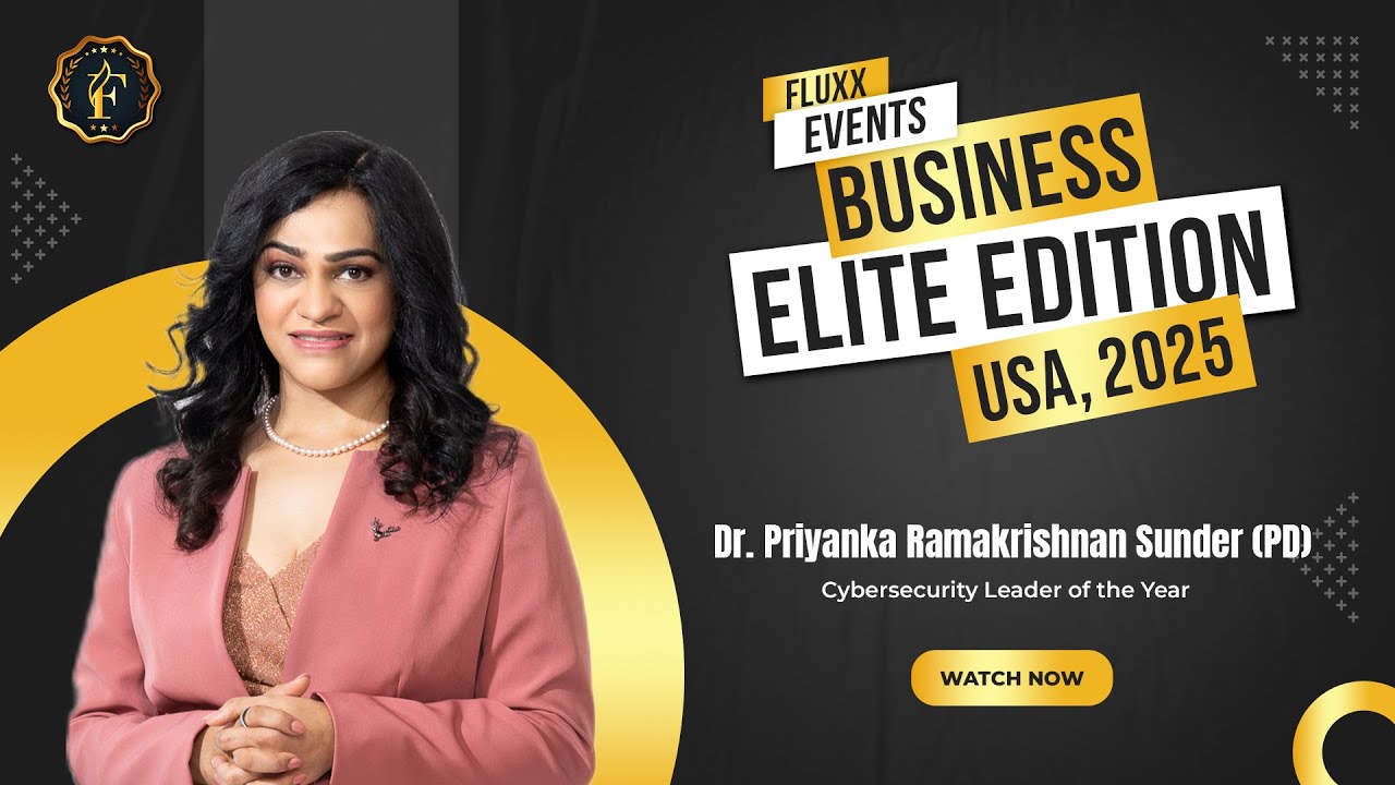 Dr. Priyanka Ramakrishnan Sunder | Cybersecurity Leader of the Year – Fluxx Events USA 2025