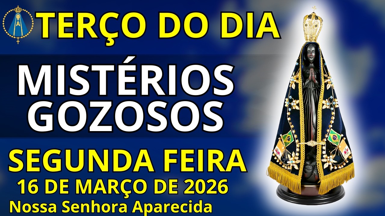 [16/03/2026] - TERÇO DE HOJE SEGUNDA FEIRA - MISTÉRIOS GOZOSOS - TERÇO COM NOSSA SENHORA APARECIDA