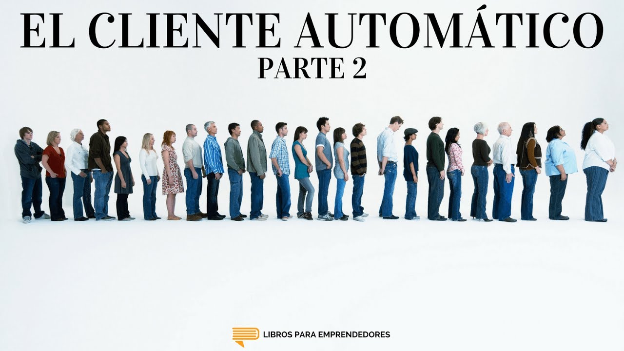 El Cliente Automático (Parte 2) - Un Resumen de Libros para Emprendedores