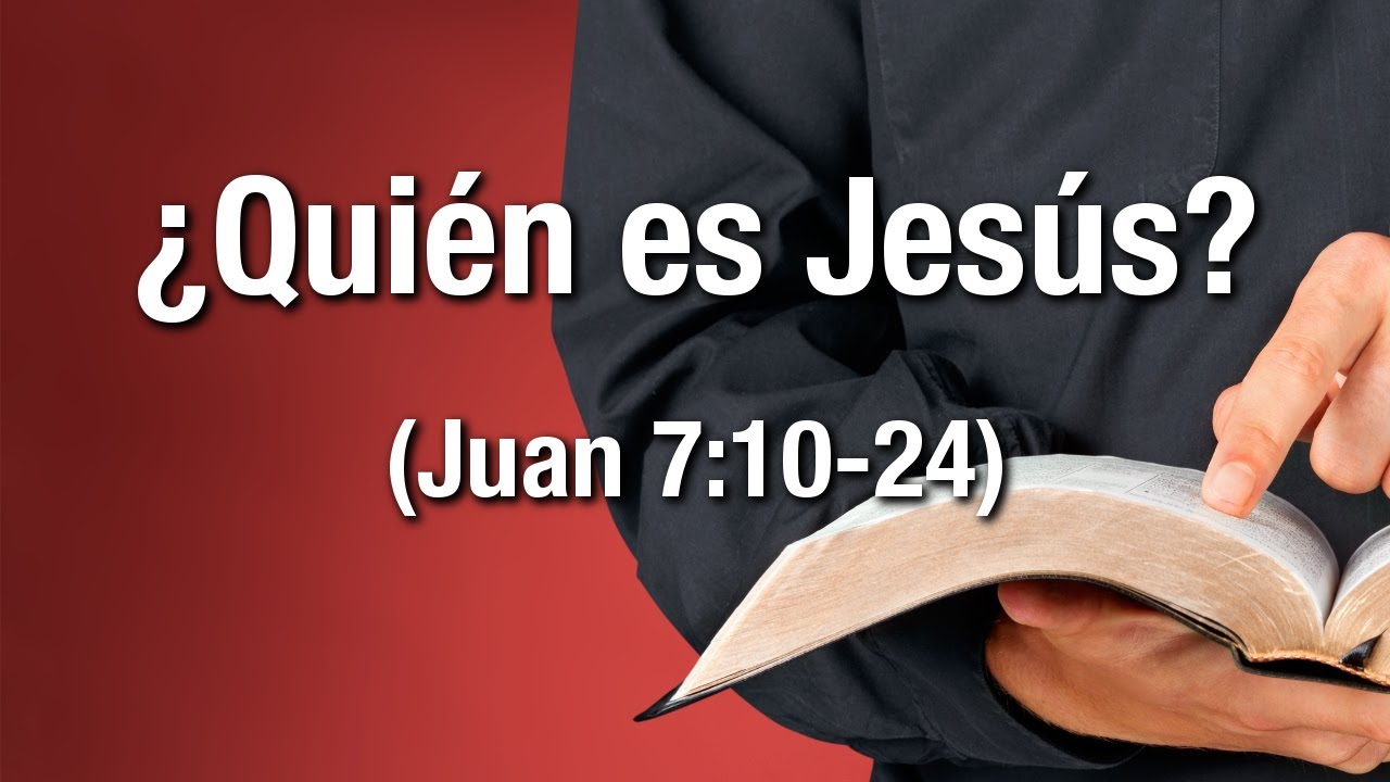 ¿Quién es Jesús? (Juan 7:10-24)
