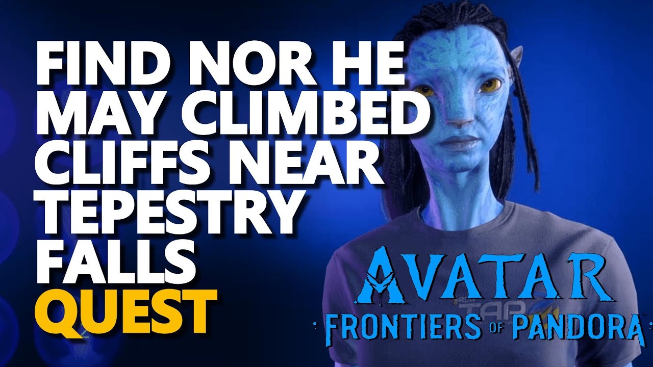Find Nor he may climbed cliffs near Tepestry Falls Avatar Frontiers of Pandora