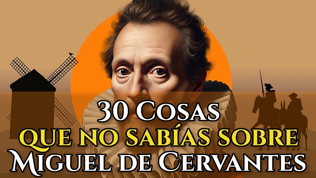 MIGUEL DE CERVANTES | 30 COSAS QUE NO SAB&Iacute;AS DEL ESCRITOR QUE CAMBI&Oacute; LA LITERATURA