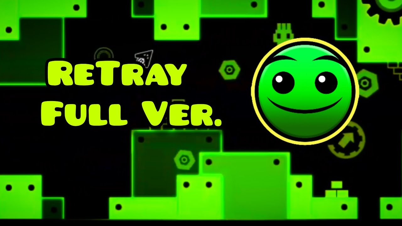 [🟡] RETRAY FULL VERSION! || Geometry Dash