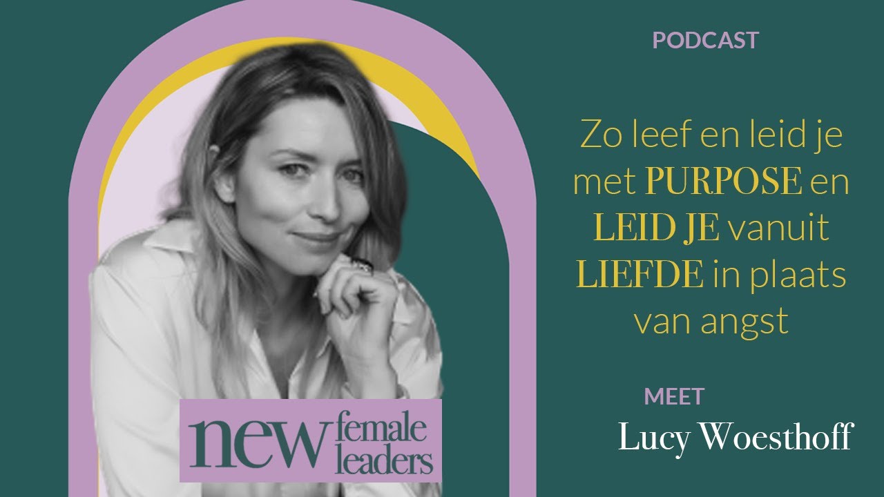 Zo leef en leid je met purpose en leid je vanuit liefde in plaats van angst | Lucy Woesthoff #1
