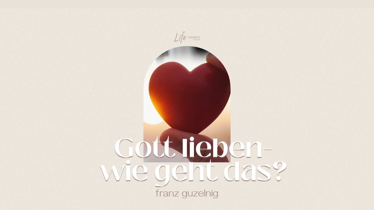 Gott lieben- wie geht das? | Franz Guzelnig | Life Church Villach