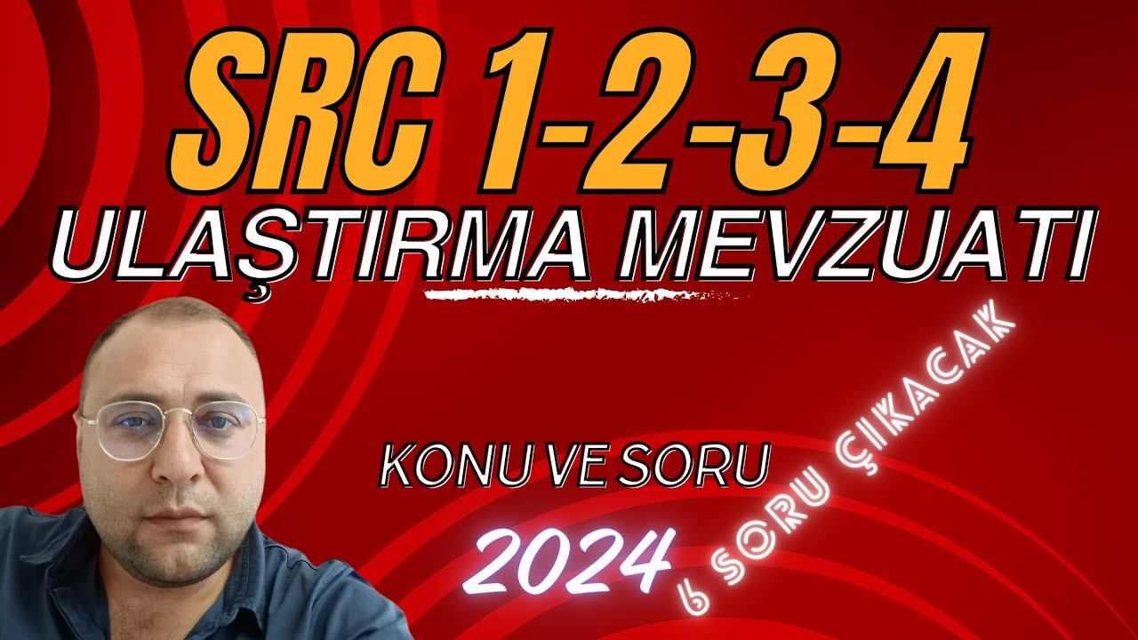 SRC KONU ANLATIMI VE SORU ÇÖZÜMÜ- ULAŞTIRMA MEVZUATI 2024 SRC1-2-3-4