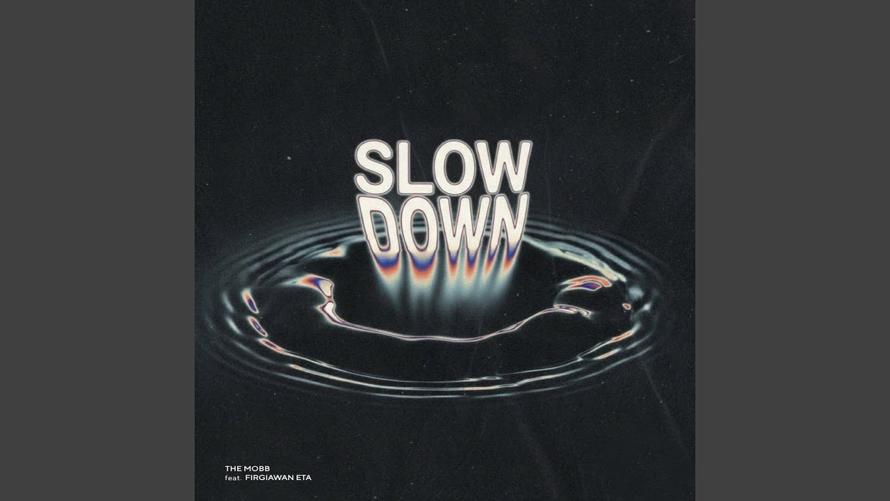 slowdown (feat. The Mobb, Firgiawan Eta)