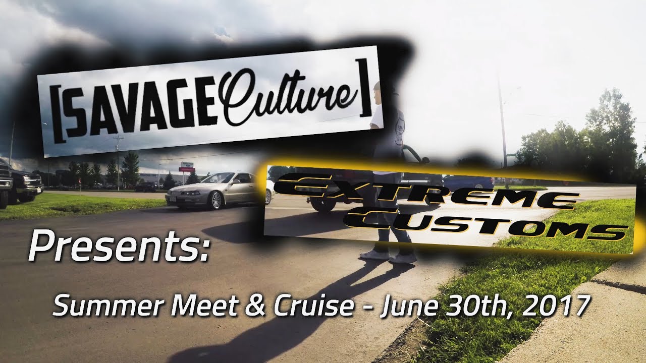 Savage Culture & Extreme Customs - Summer Meet & Cruise - June 30th, 2017