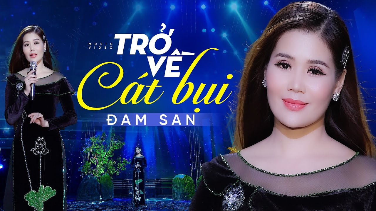 TRỞ VỀ C&Aacute;T BỤI - Đam San | B&agrave;i H&aacute;t Về Đời Nghe M&agrave; Thấm Th&iacute;a