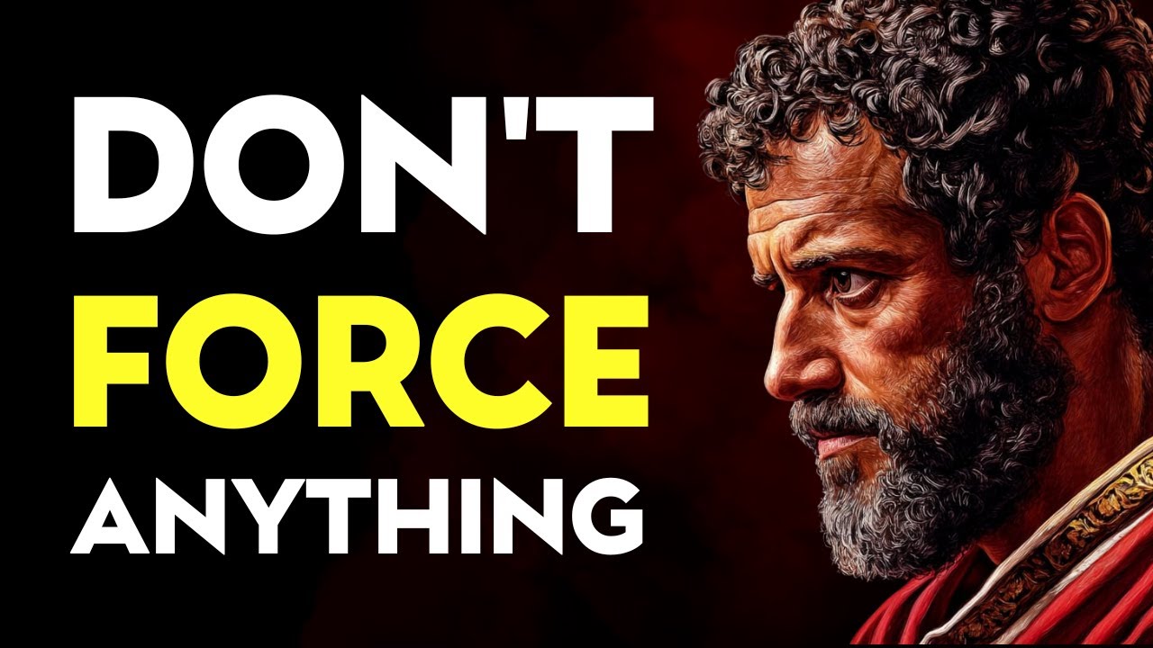 Don't Force Anything on Your Life | Stoicism