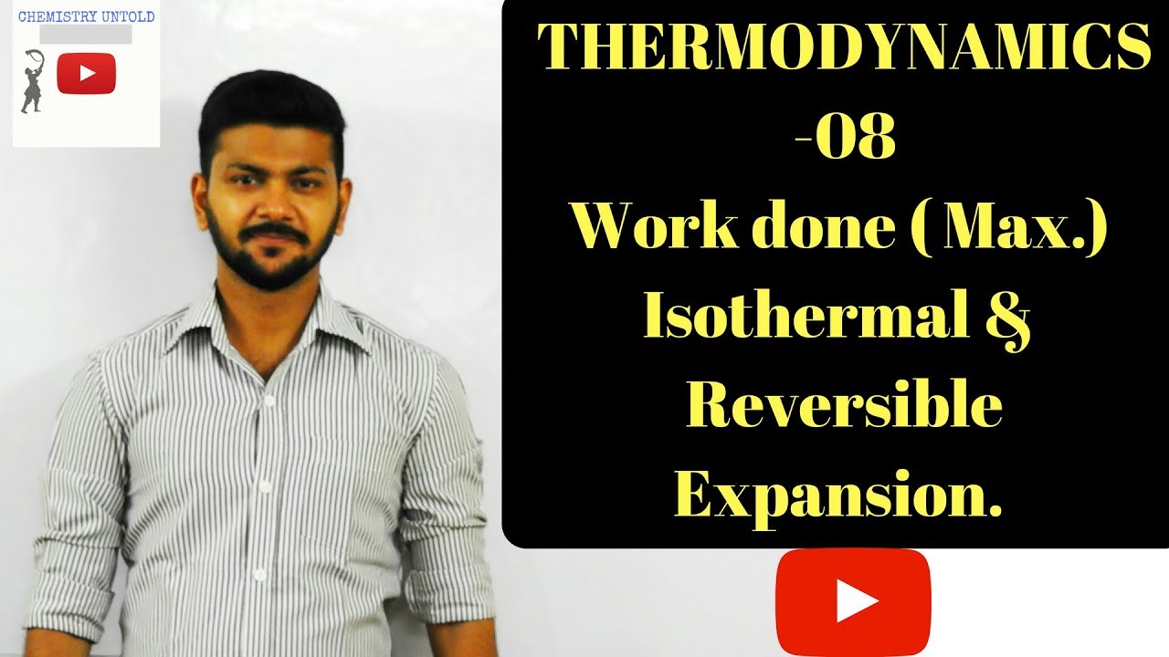 THERMODYNAMICS -08 || Work Done ( Max) - isothermally & reversibaly.