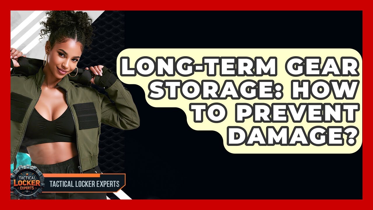 Long-term Gear Storage: How To Prevent Damage? - Tactical Locker Experts