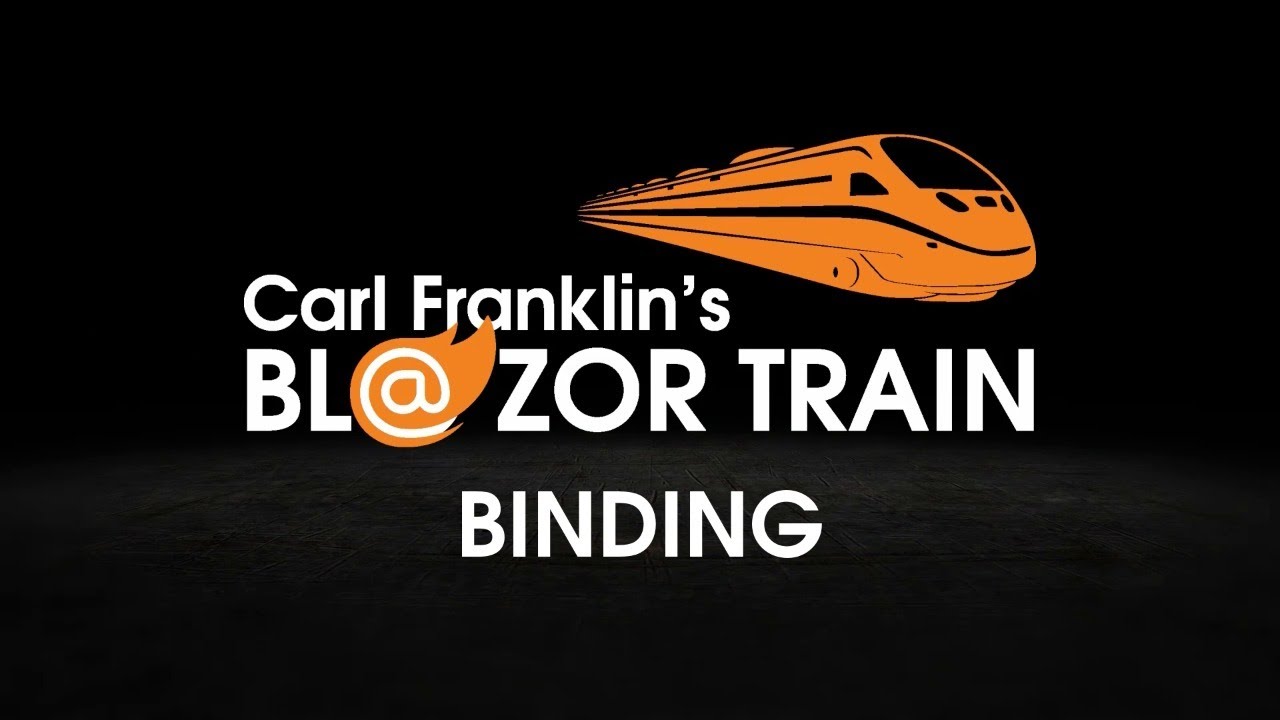 Binding and Event Handling: Carl Franklin's Blazor Train ep 9