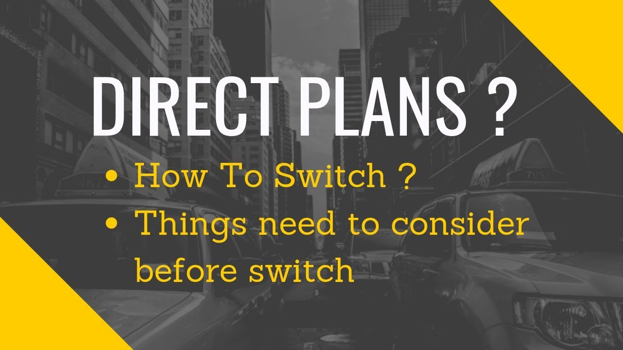 How Switch To Direct Plans? Things Need to consider Before Switch!