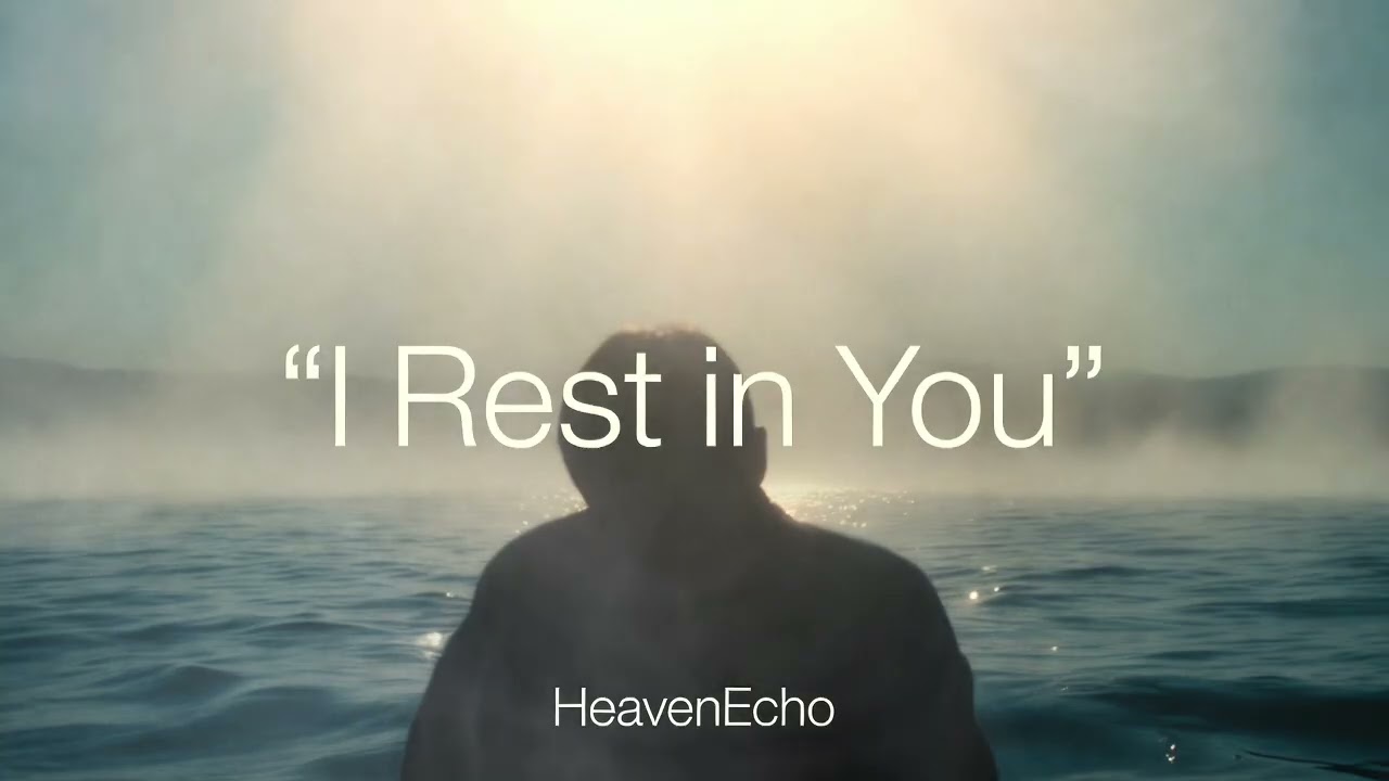 I Rest in You – HeavenEcho | Modern Atmospheric Worship Song