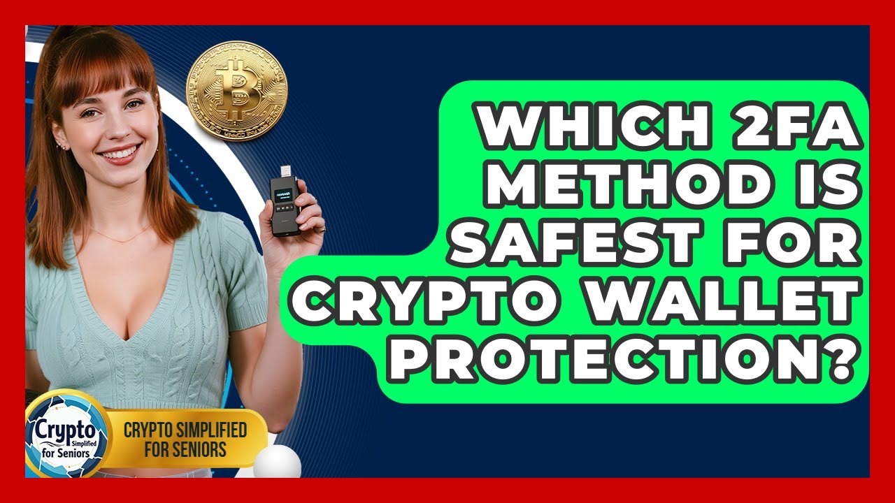 Which 2FA Method Is Safest For Crypto Wallet Protection? - Crypto Simplified for Seniors