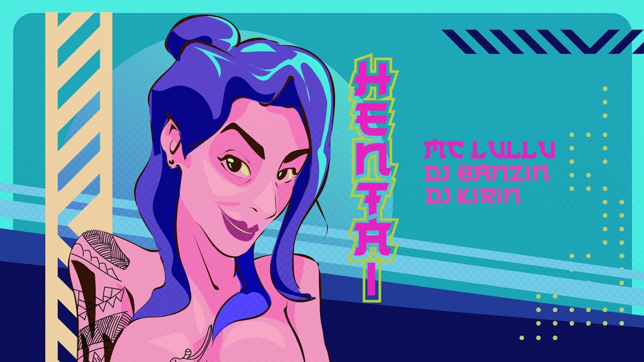 MC LULLU, DJ BANZIN e DJ KIRIN – HENTAI (Lyric)  - APROVEITA QUE EU SOU ATRIZ PORNO