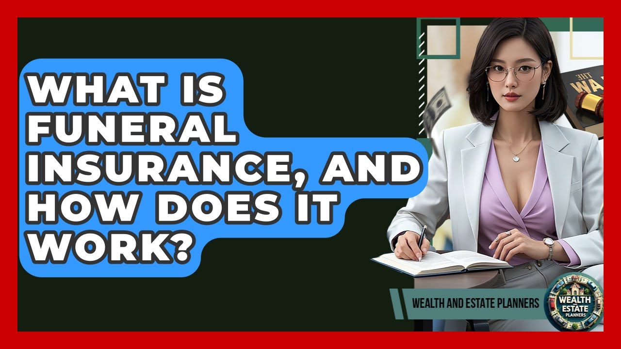 What Is Funeral Insurance, And How Does It Work? - Wealth and Estate Planners