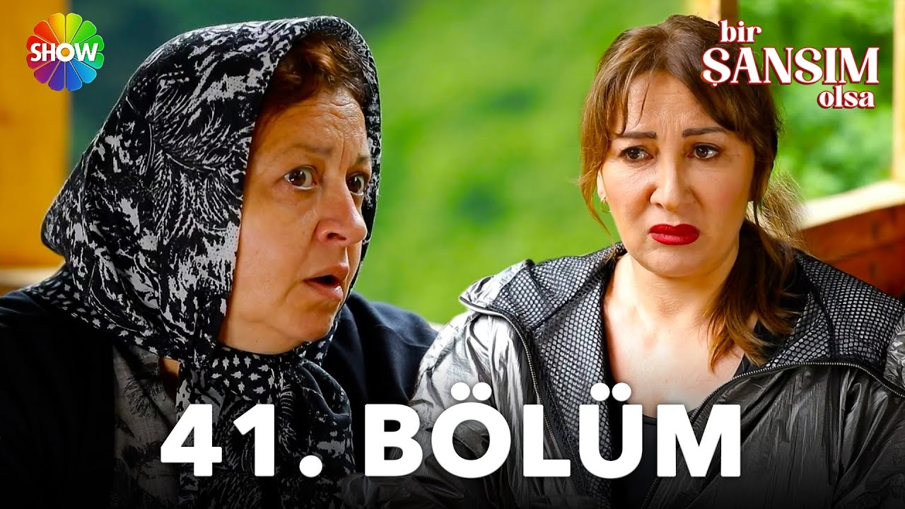 Bir Şansım Olsa 41. Bölüm