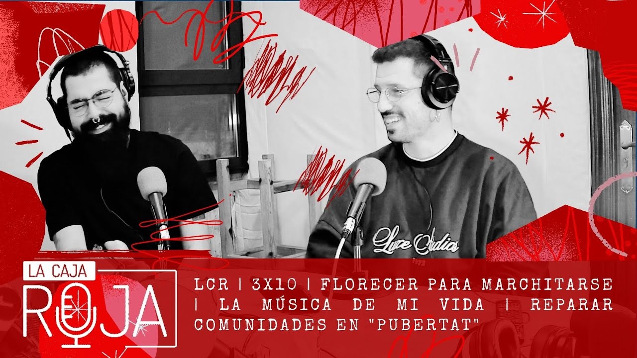 LCR | 3x10 | Florecer para Marchitarse | La música de mi vida | Reparar comunidades en "Pubertat"