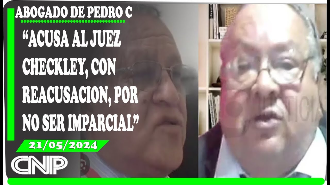 ABOGADO DE PEDRO.  CASTILLO.  LE DIJO SUS VERDADES AL JUEZ, JUAN CARLOS CHECKLEY.