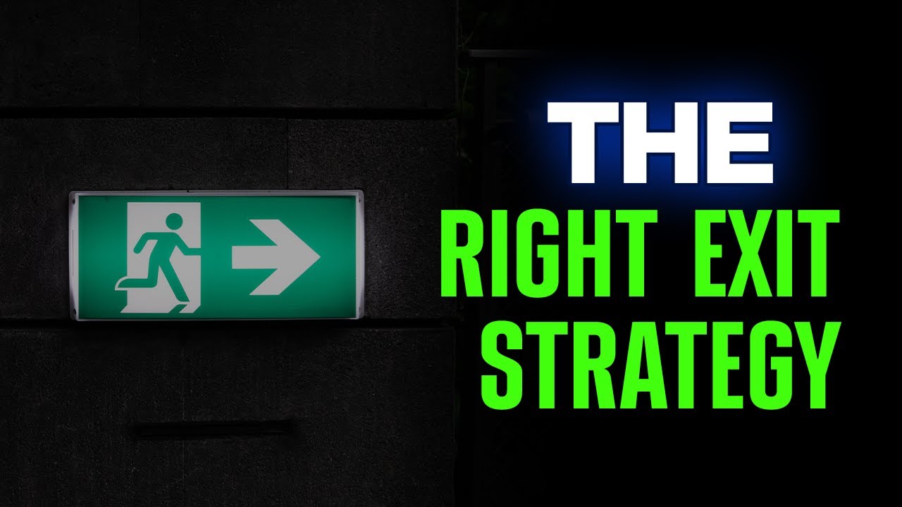 How to CHOOSE the Right Exit Strategy