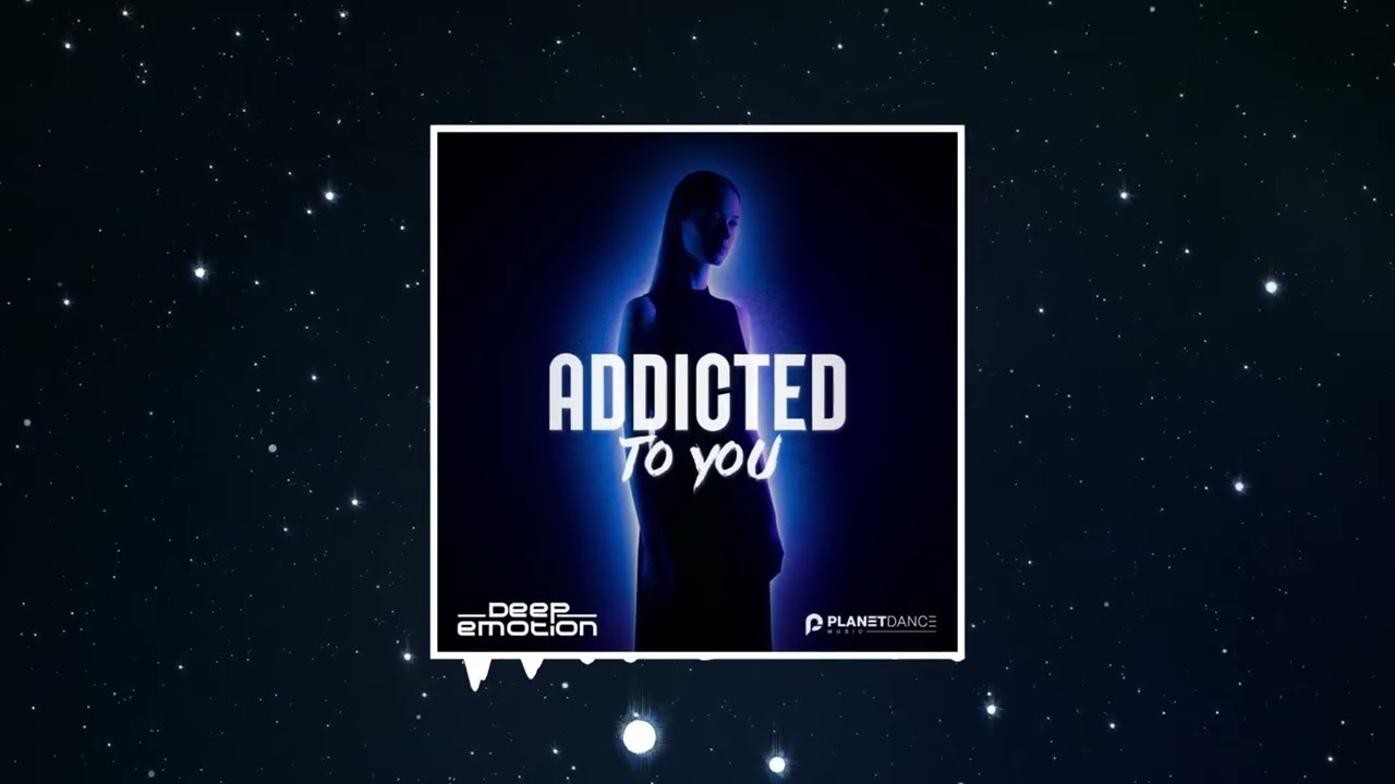 Deep Emotion - Addicted to You