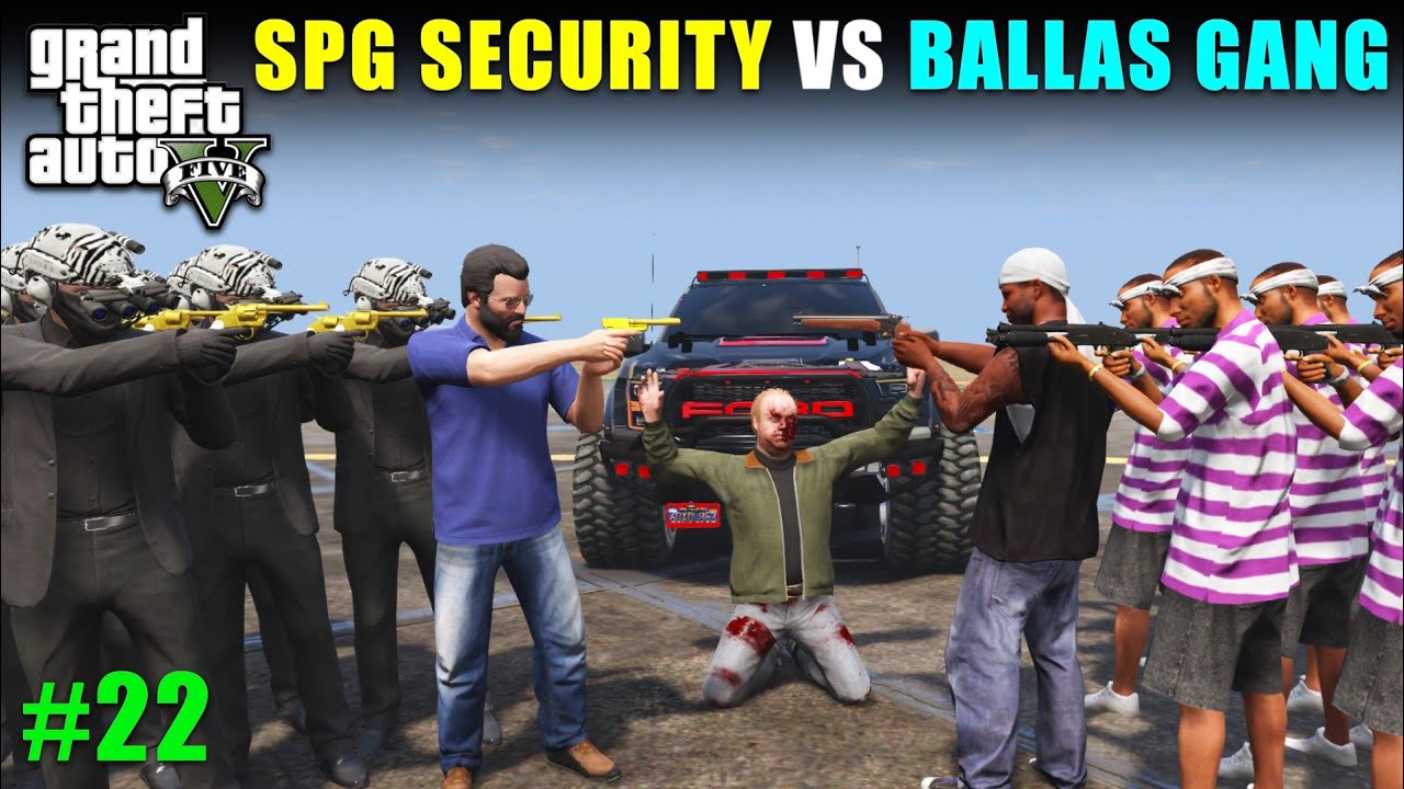 SPG SECURITY VS BALLAS GANG | GTA 5 GAMEPLAY #22