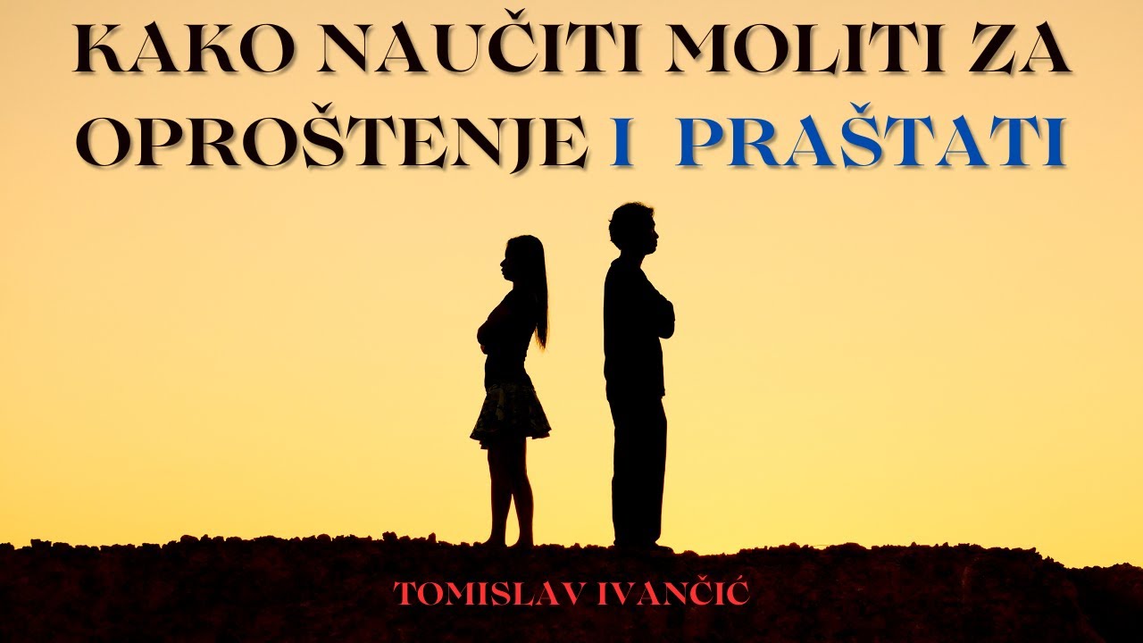 Tomislav Ivančić - Kako Naučiti Moliti Za Oproštenje i Naučiti Praštati