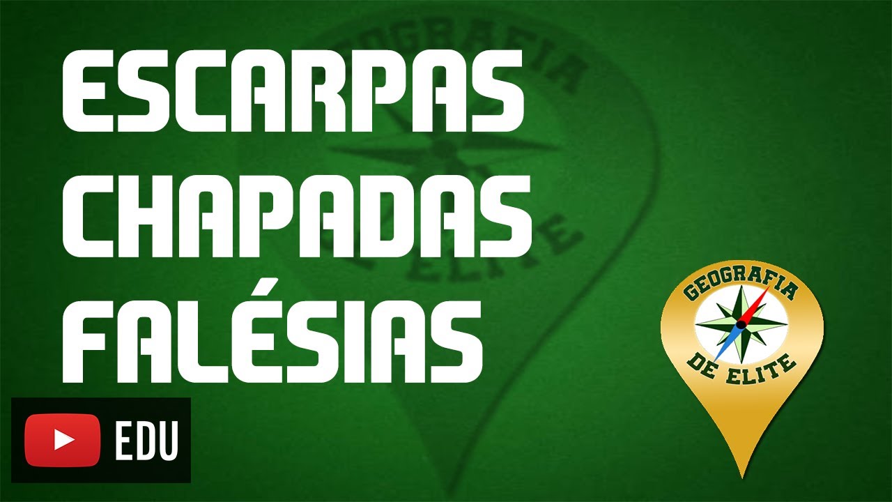 GEOGRAFIA DE ELITE - Escarpas, Falésias e Chapadas