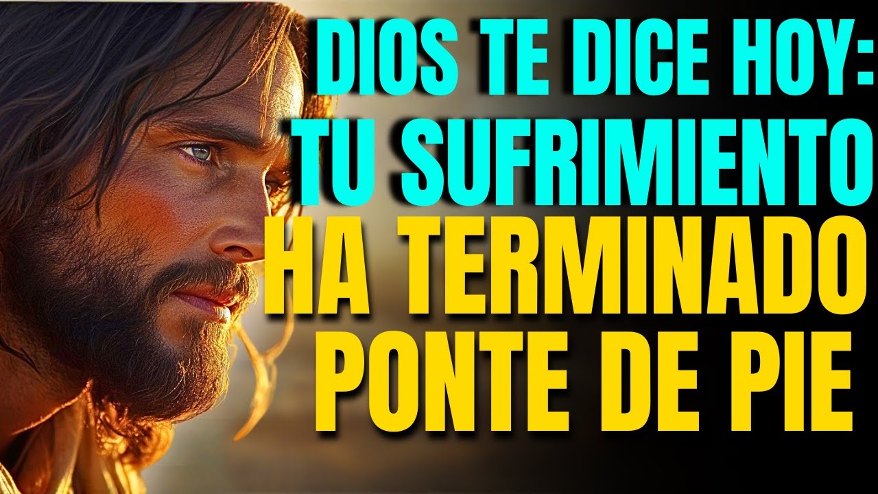 DIOS TE DICE: TU SUFRIMIENTO LLEGA A SU FIN, LEVÁNTATE Y PONTE DE PIE, ÉL ES TU GUÍA FIEL SIEMPRE
