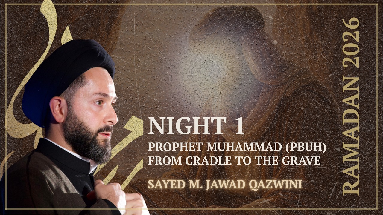 Night 1 | Prophet Muhammed: From Cradle to the Grave - Sayed M. Jawad Qazwini - Ramadan 2026