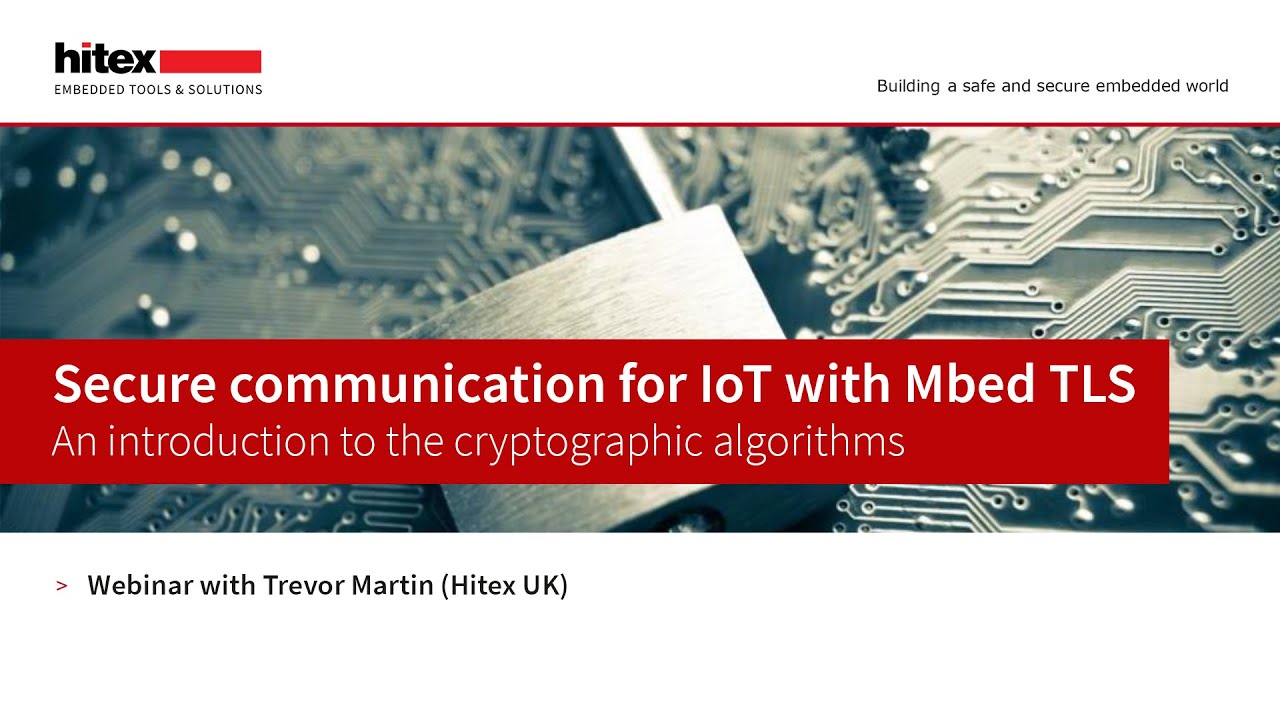 Hitex Webinar Secure communication for IoT devices with Mbed TLS