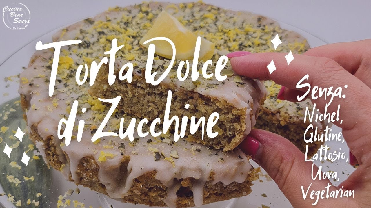 Ricetta TORTA DOLCE DI ZUCCHINE - Senza glutine, senza lattosio, senza nichel