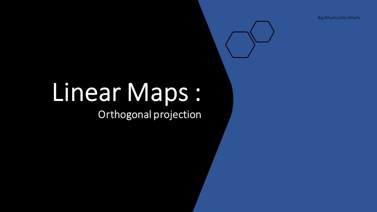 Linear Maps: Orthogonal Projection